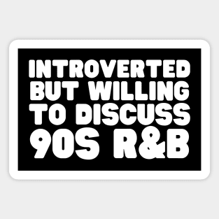 Introverted But Willing To Discuss 90s R&B Magnet